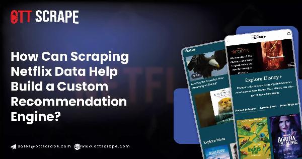 Role of Scraping Netflix Data to Build a Custom Recommendation Engine