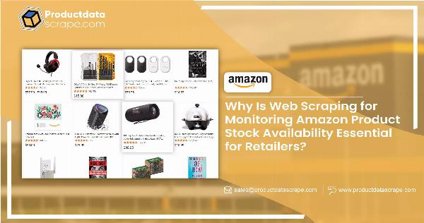 Web Scraping for Monitoring Amazon Stock: Boost Retail Success
