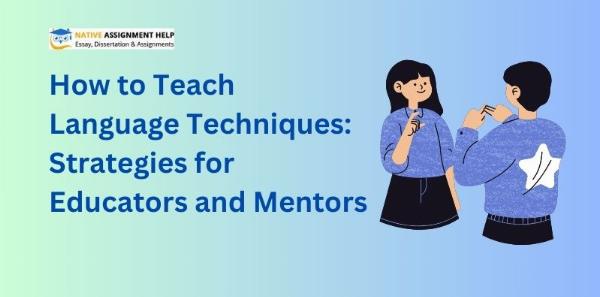 How to Teach Language Techniques: Strategies for Educators and Mentors