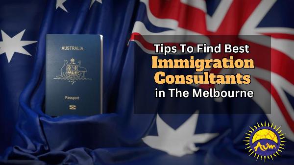 Expert Tips for Finding the Best Immigration Consultants in Melbourne | AUM Global
