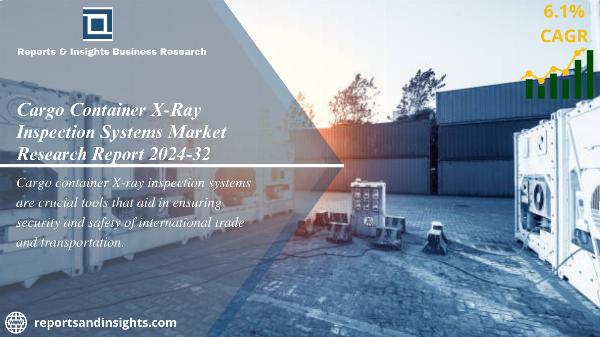 Cargo Container X-Ray Inspection Systems Market Size, Share, Trends & Overview 2024-2032