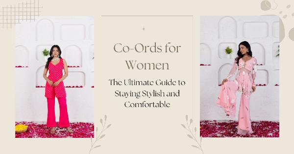Co-Ords for Women: The Ultimate Guide to Staying Stylish and Comfortable