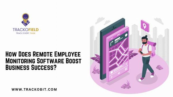 How Does Remote Employee Monitoring Software Boost Business Success?