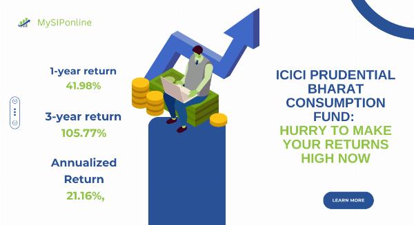 ICICI PRUDENTIAL BHARAT CONSUMPTION FUND: HURRY TO MAKE YOUR RETURNS HIGH NOW