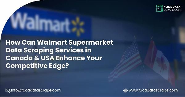 Leverage Walmart Supermarket Data Scraping Services in Canada & USA