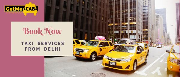 Discover Affordable Taxi Services from Delhi with Get Me Cab