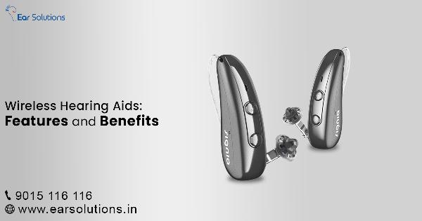 Wireless Hearing Aids: Features and Benefits