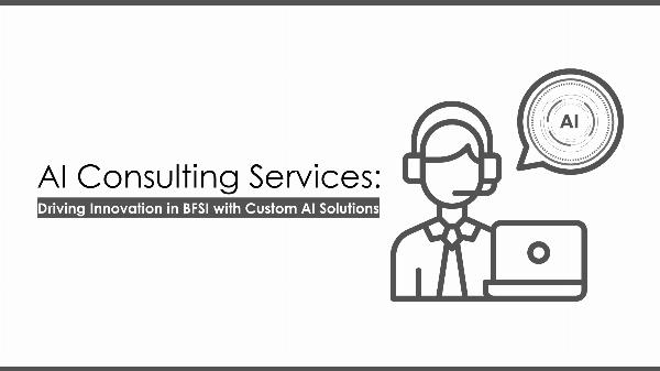 AI Consulting Services: Driving Innovation in BFSI with Custom AI Solutions