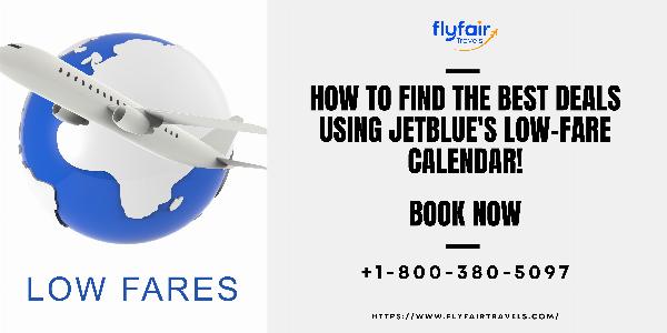 How to Find the Best Deals Using JetBlue’s Low-Fare Calendar!