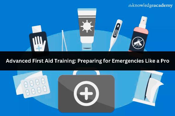 Advanced First Aid Training: Preparing for Emergencies Like a Pro