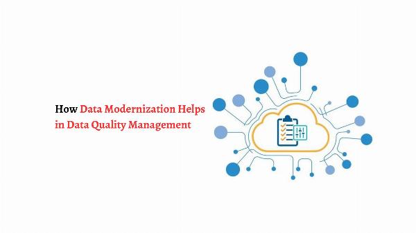 How Data Modernization Helps in Data Quality Management