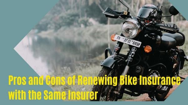 Pros and Cons of Renewing Bike Insurance with the Same Insurer