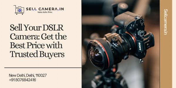 Sell Your DSLR Camera: Get the Best Price with Trusted Buyers