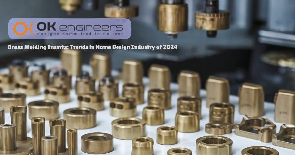Brass Molding Inserts: Trends in Home Design Industry of 2024