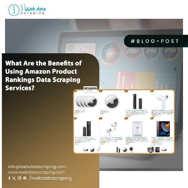 Benefits of Amazon Product Rankings Data Scraping Services