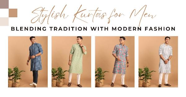Stylish Kurtas for Men: Blending Tradition with Modern Fashion