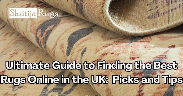 Guide to Finding the Best Rugs Online in the UK: Top Picks and Tips