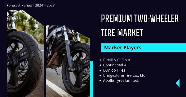 Premium Two-Wheeler Tire Market [2028] Report: Key Players, Growth, and Forecast