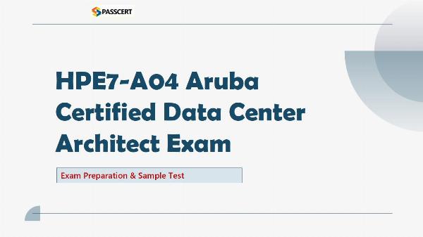 Tips To Prepare for HPE7-A04 Aruba Certified Data Center Architect Exam