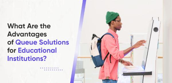 What Are the Advantages of Queue Solutions for Educational Institutions?
