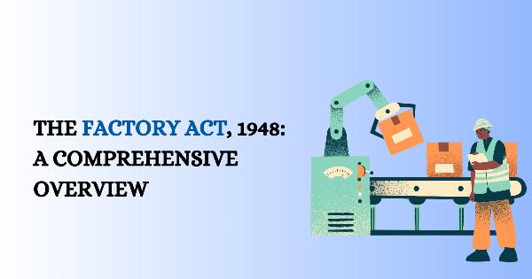 The Factory Act, 1948: A Comprehensive Overview