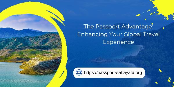 The Passport Advantage: Enhancing Your Global Travel Experience