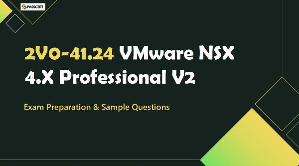 VCP-NV 2024 2V0-41.24 Training - VMware NSX 4.X Professional V2