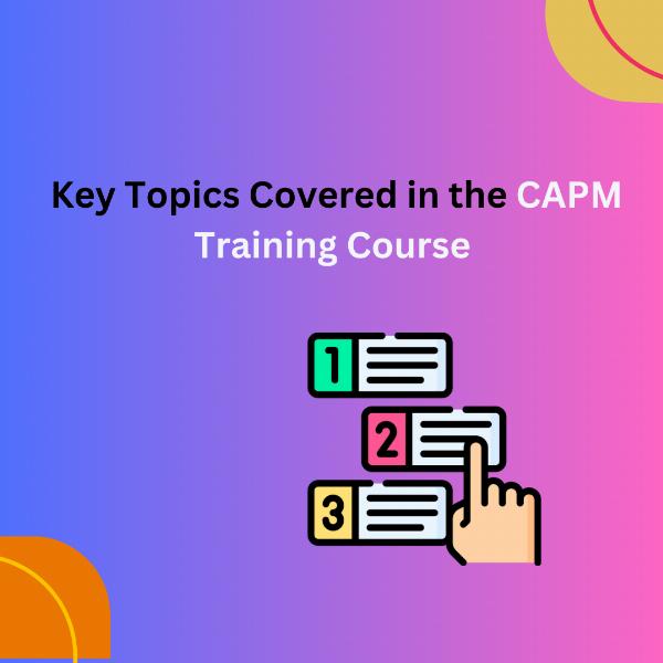 What Are the Key Topics Covered in the CAPM Training Course?