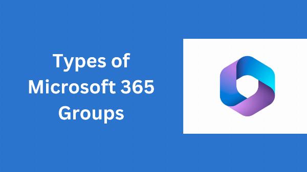 Complete Guide to Types of Groups in Office 365: Roles, Use Cases, and Governance