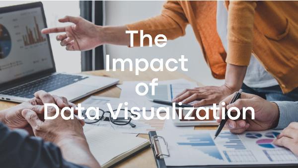 The Impact of Data Visualization