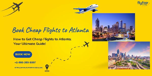How to Get Cheap Flights to Atlanta: Your Ultimate Guide!
