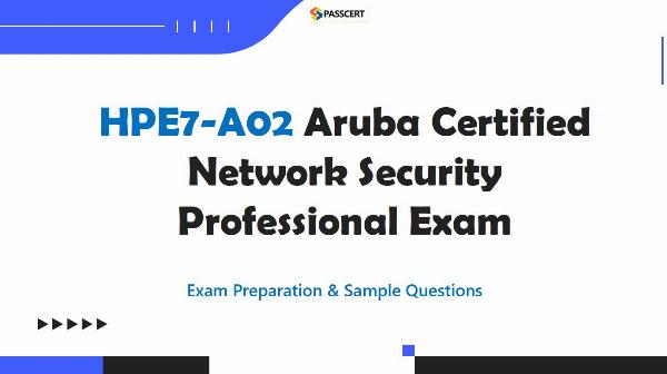 How To Pass the HPE7-A02 Aruba Certified Network Security Professional Exam