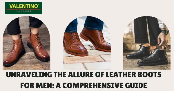 The Allure of Leather Boots for Men: A Comprehensive Guide