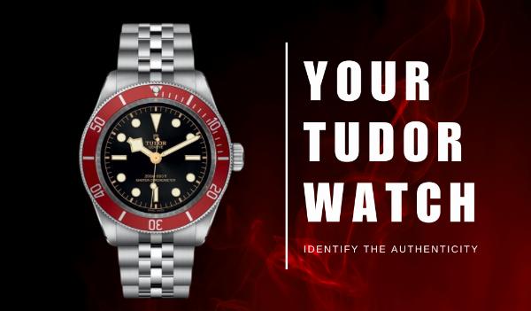 How To Identify the Authenticity of Your Tudor Watch?
