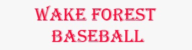 The Rise of Wake Forest Baseball: A Journey to National Prominence