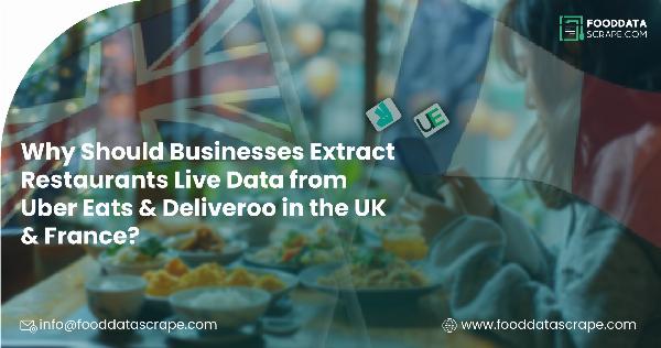 Extract Restaurants Live Data from Uber Eats & Deliveroo in UK & France