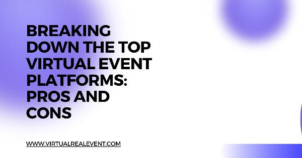 Breaking Down the Top Virtual Event Platforms: Pros and Cons