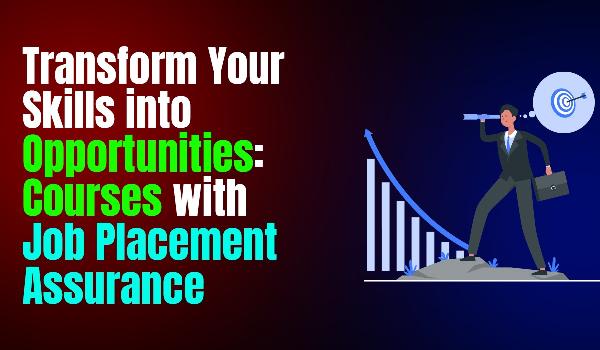Transform Your Skills into Opportunities: Job Guarantee Courses with Placement Assurance