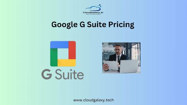 Understanding G Suite Cost and Google G Suite Pricing: A Comprehensive Guide for Businesses