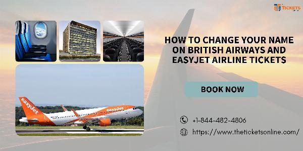 How to Change Your Name on British Airways and EasyJet Airline Tickets?