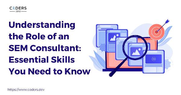 Understanding the Role of an SEM Consultant: Essential Skills You Need to Know