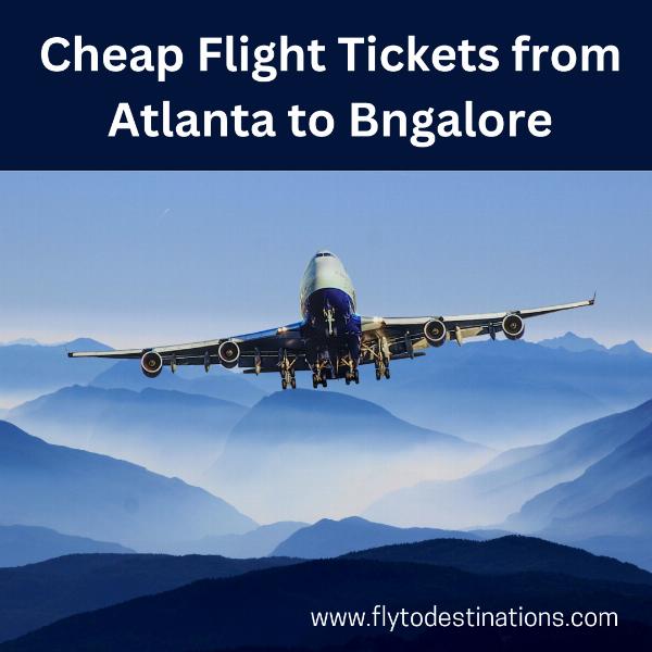 Finding the Best Deals on Cheap Flights from Atlanta to Bengaluru