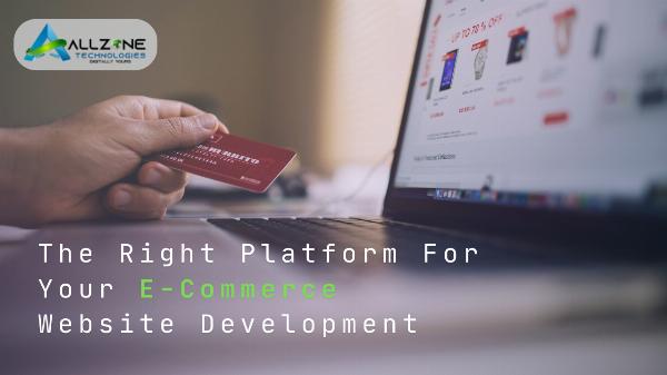 Best Tips To Choose The Right Platform For Your E-Commerce Website Development