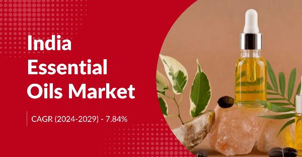 India Essential Oils Market: Expected to Hit {USD 164.76 Million} Valuation by 2029