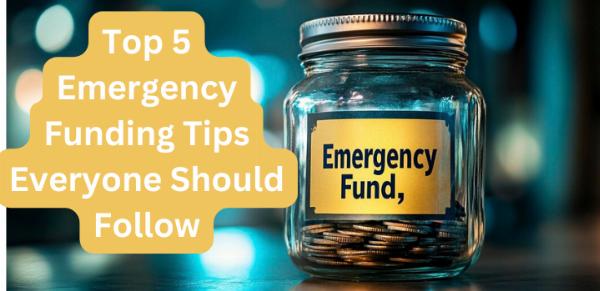 Top 5 Emergency Funding Tips Everyone Should Follow
