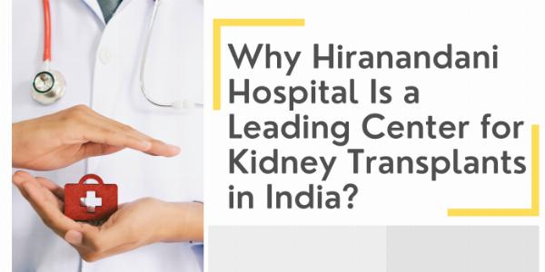 Why Hiranandani Hospital Is a Leading Center for Kidney Transplants in India?