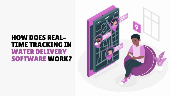 How Does Real-Time Tracking in Water Delivery Software Work?