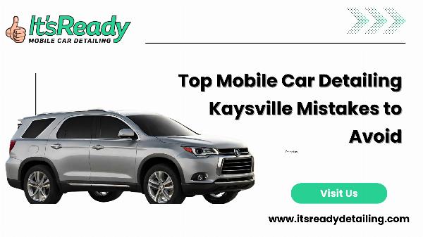 Top Mobile Car Detailing Kaysville Mistakes To Avoid