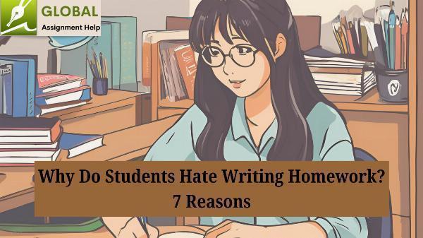 Why Do Students Hate Writing Homework? 7 Reasons
