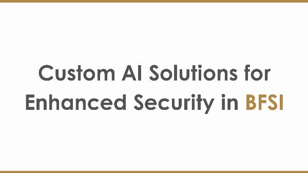 Custom AI Solutions for Enhanced Security in BFSI